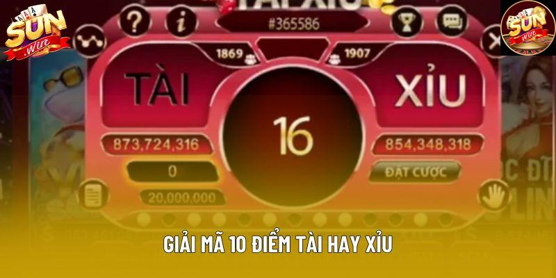 Giải mã 10 điểm tài hay xỉu Giải mã 10 điểm tài hay xỉu